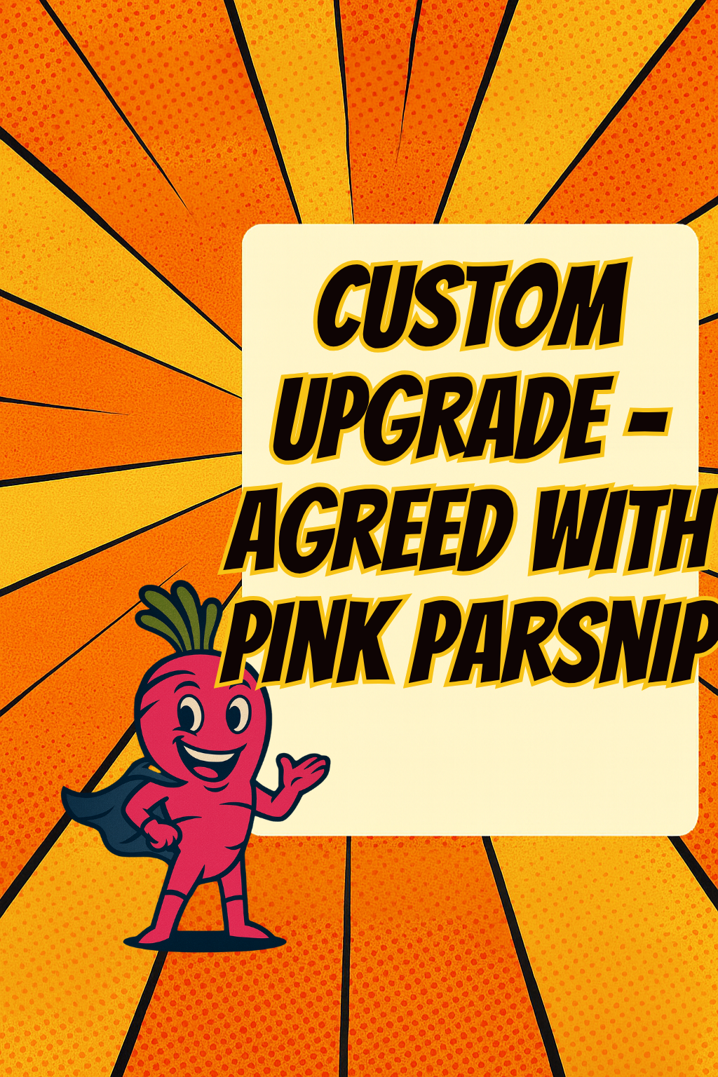 Custom Upgrade (Agreed with Mr Pink Parsnip)