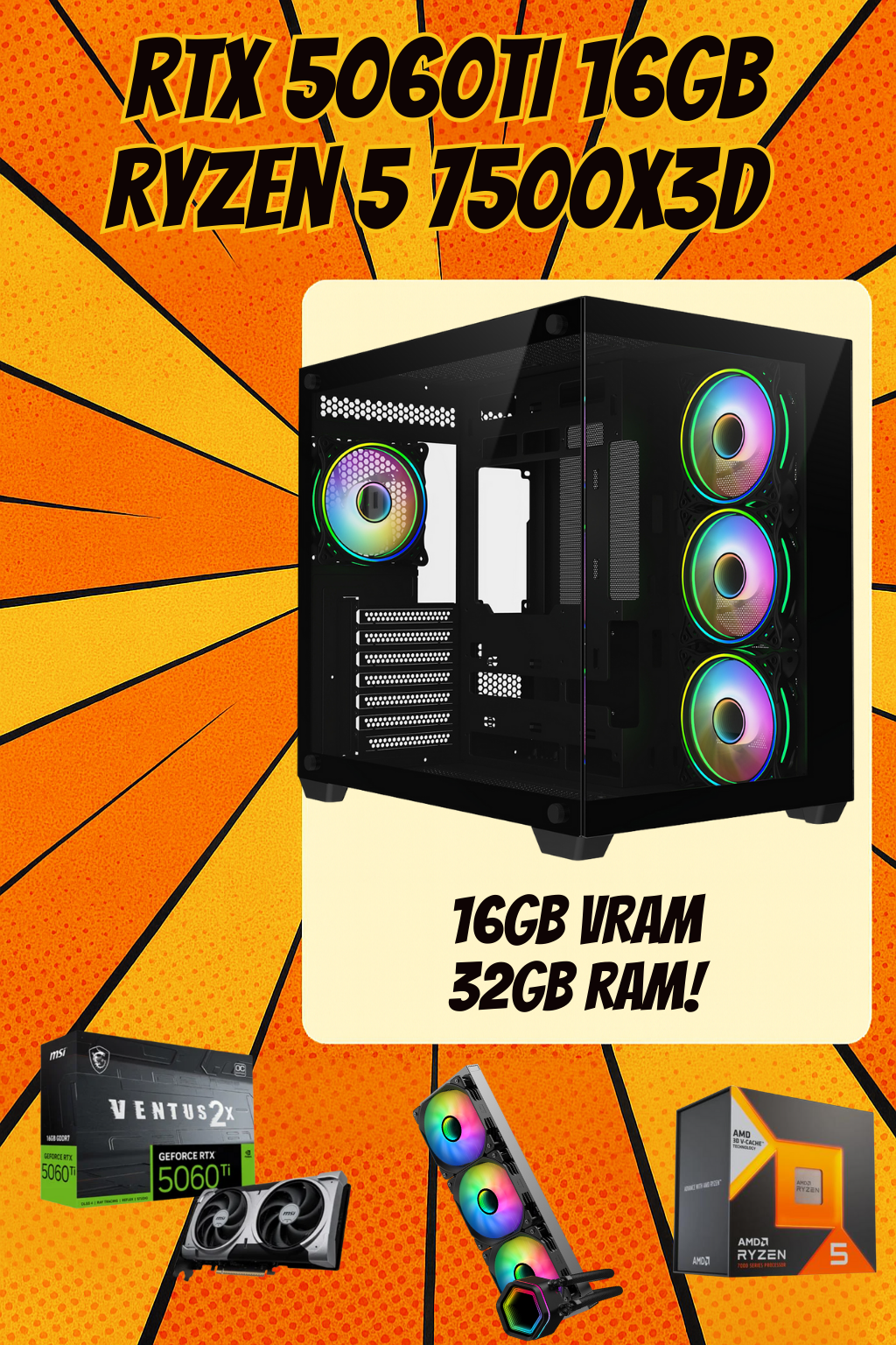 The Vision Ryzen 5 7500X3D • RTX 5060 Ti 16GB • 32GB DDR5 • 1TB NVMe