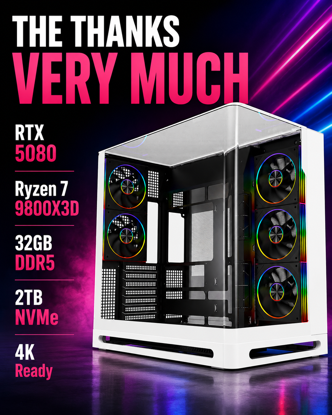 The Thanks Very Much - RTX5080 - 9800X3D | DDR5